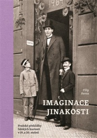 Právě vyšla nová kniha Filipa Herzy: Imaginace jinakosti. Pražské přehlídky lidských kuriozit v 19. a 20. století